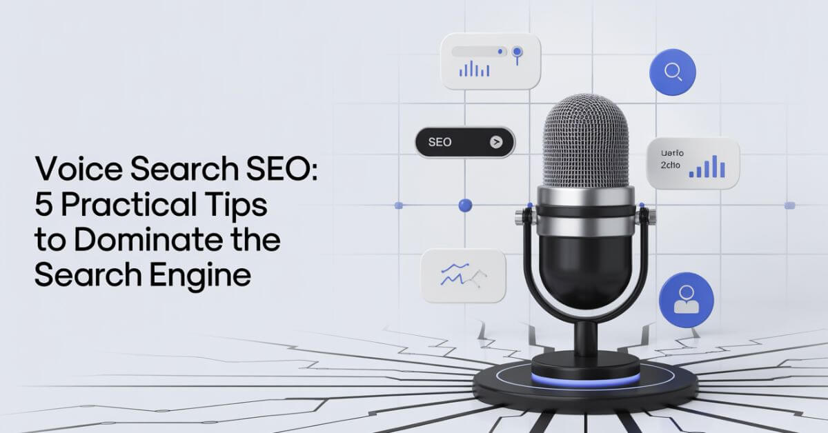 Voice Search SEO: 5 Practical Tips to Dominate the Search Engine