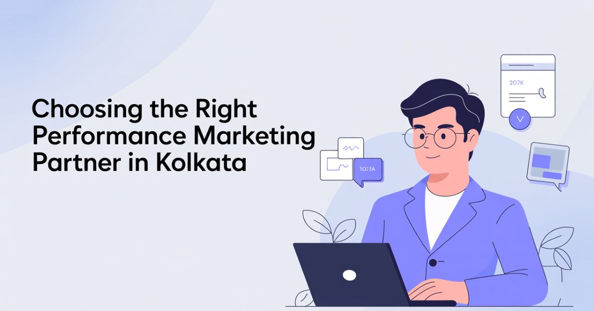 Choosing the Right Performance Marketing Partner in Kolkata